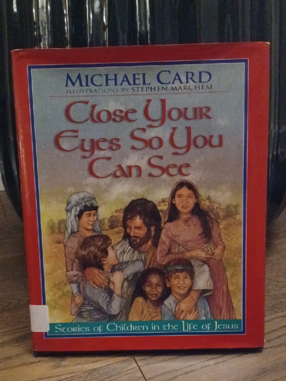 Close Your Eyes So You Can See Stories Of Children In The Life Of Jesus Book